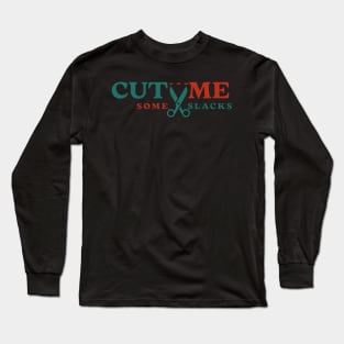 cut me some Slacks funny english quotes Long Sleeve T-Shirt